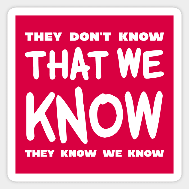 They Don't Know That We Know They We Know Sticker by colorsplash